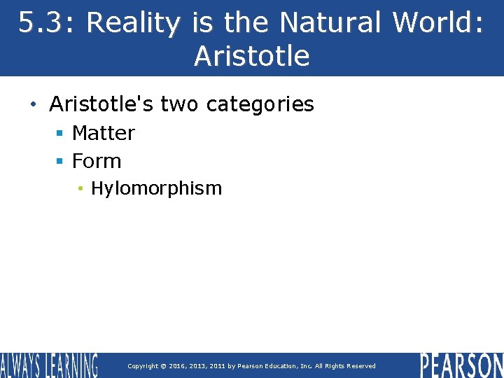 5. 3: Reality is the Natural World: Aristotle • Aristotle's two categories § Matter 5. 3: Reality is the Natural World: Aristotle • Aristotle's two categories § Matter