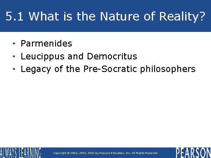 5. 1 What is the Nature of Reality? • Parmenides • Leucippus and Democritus 5. 1 What is the Nature of Reality? • Parmenides • Leucippus and Democritus