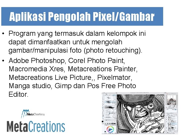 Aplikasi Pengolah Pixel/Gambar • Program yang termasuk dalam kelompok ini dapat dimanfaatkan untuk mengolah