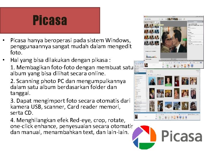 Picasa • Picasa hanya beroperasi pada sistem Windows, penggunaannya sangat mudah dalam mengedit foto.