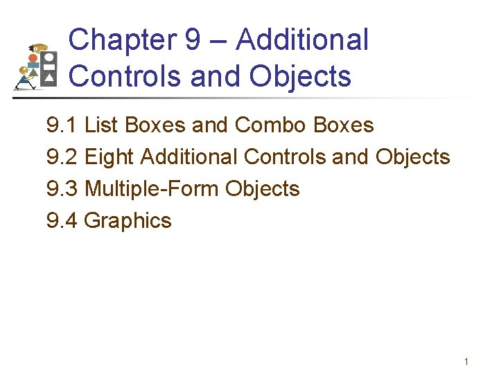 Chapter 9 – Additional Controls and Objects 9. 1 List Boxes and Combo Boxes