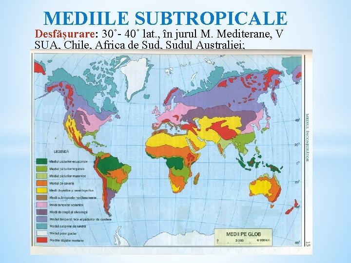 MEDIILE SUBTROPICALE Desfășurare: 30˚- 40˚ lat. , în jurul M. Mediterane, V SUA, Chile,