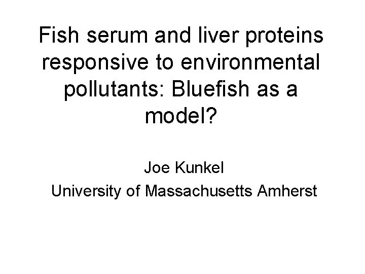 Fish serum and liver proteins responsive to environmental pollutants: Bluefish as a model? Joe