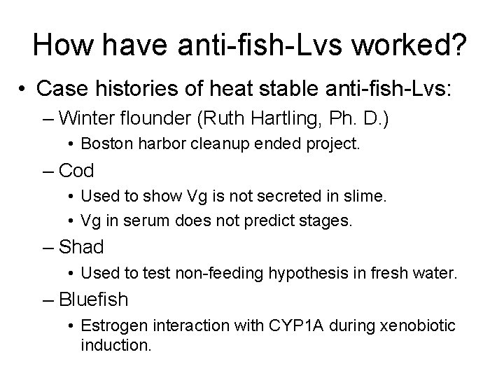 How have anti-fish-Lvs worked? • Case histories of heat stable anti-fish-Lvs: – Winter flounder