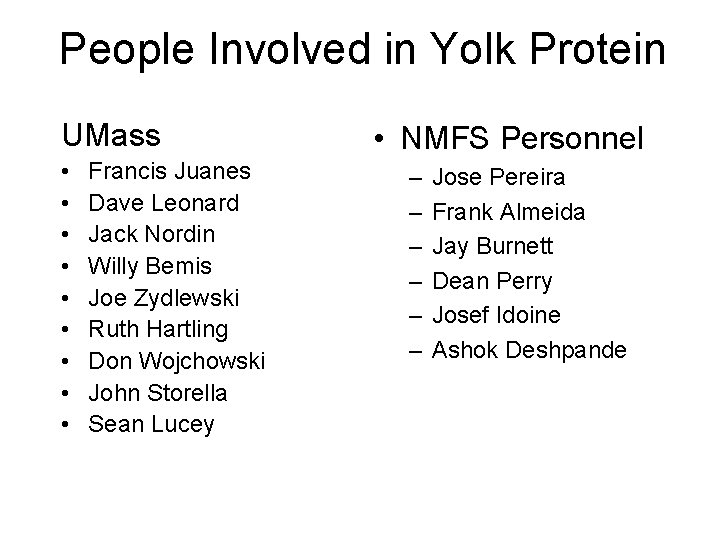 People Involved in Yolk Protein UMass • • • Francis Juanes Dave Leonard Jack