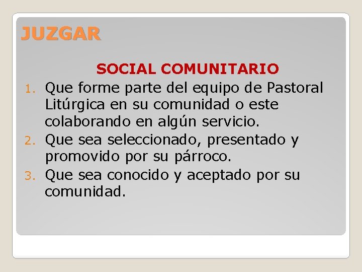 JUZGAR SOCIAL COMUNITARIO 1. Que forme parte del equipo de Pastoral Litúrgica en su