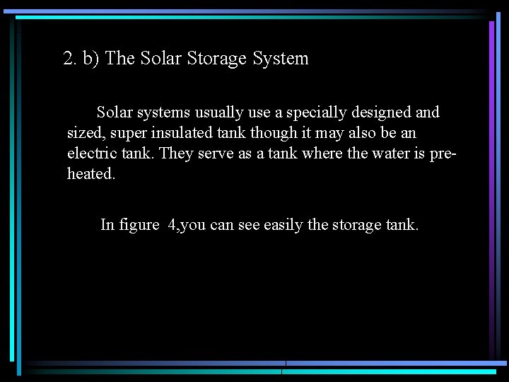 2. b) The Solar Storage System Solar systems usually use a specially designed and