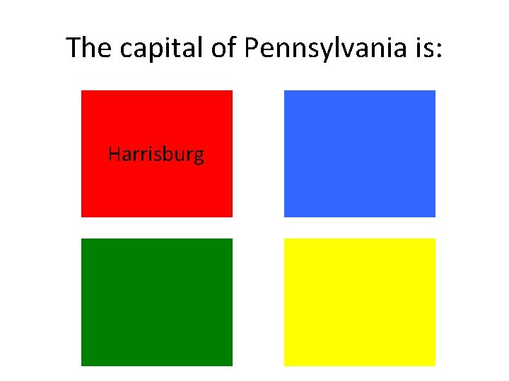 The capital of Pennsylvania is: Harrisburg The capital of Pennsylvania is: Harrisburg