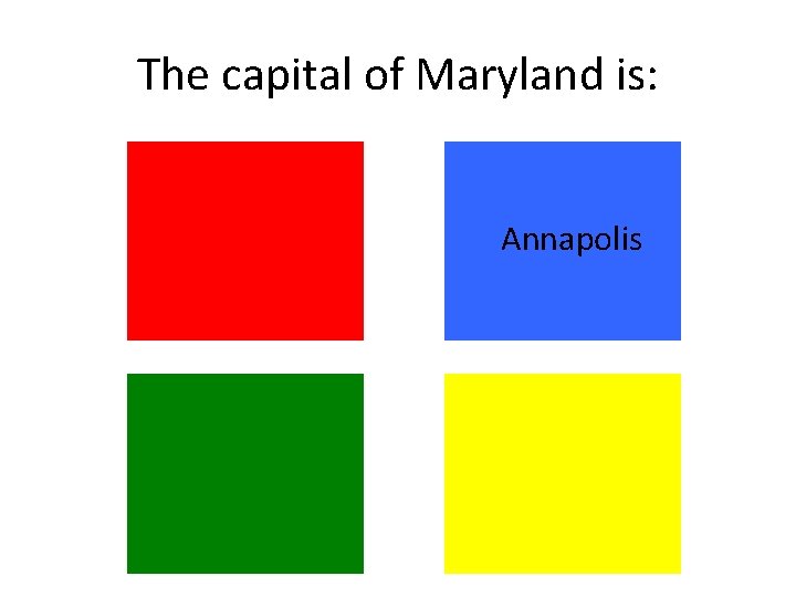 The capital of Maryland is: Annapolis The capital of Maryland is: Annapolis