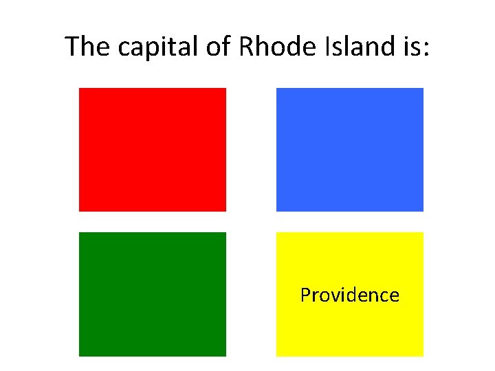 The capital of Rhode Island is: Providence The capital of Rhode Island is: Providence