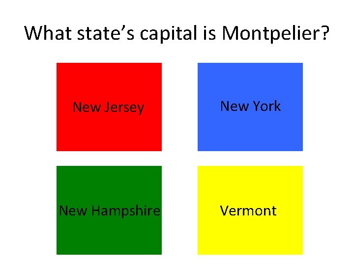What state’s capital is Montpelier? New Jersey New York New Hampshire Vermont What state’s capital is Montpelier? New Jersey New York New Hampshire Vermont