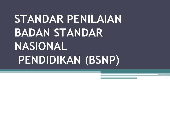 STANDAR PENILAIAN BADAN STANDAR NASIONAL PENDIDIKAN (BSNP) 