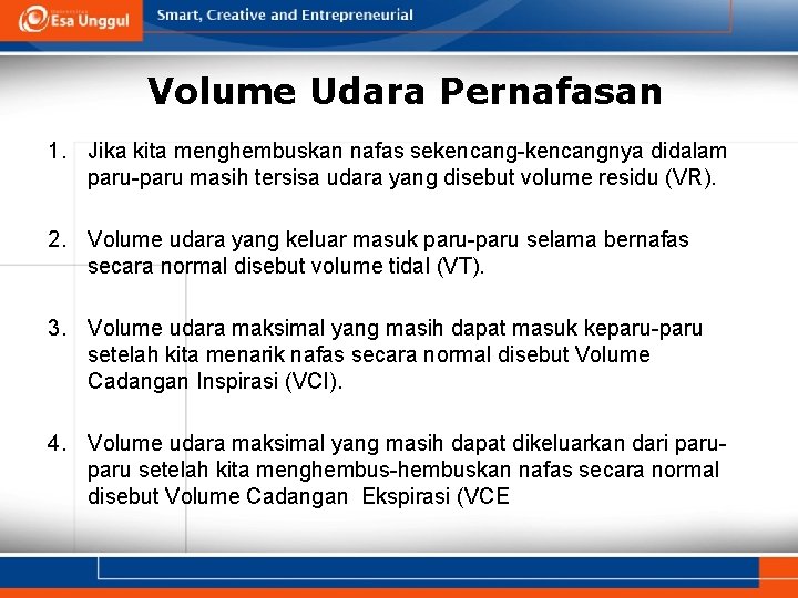 Volume Udara Pernafasan 1. Jika kita menghembuskan nafas sekencang-kencangnya didalam paru-paru masih tersisa udara