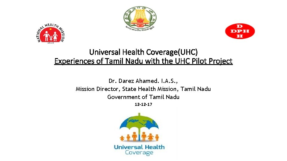 Universal Health Coverage(UHC) Experiences of Tamil Nadu with the UHC Pilot Project Dr. Darez