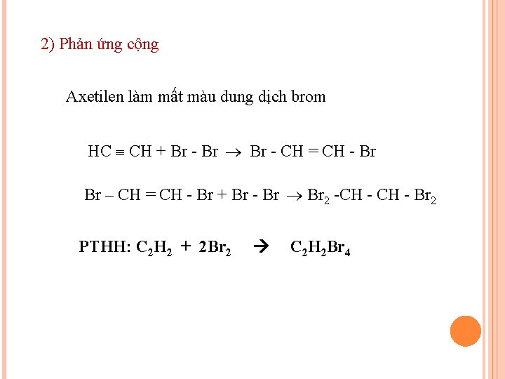 2) Phản ứng cộng Axetilen làm mất màu dung dịch brom HC CH +