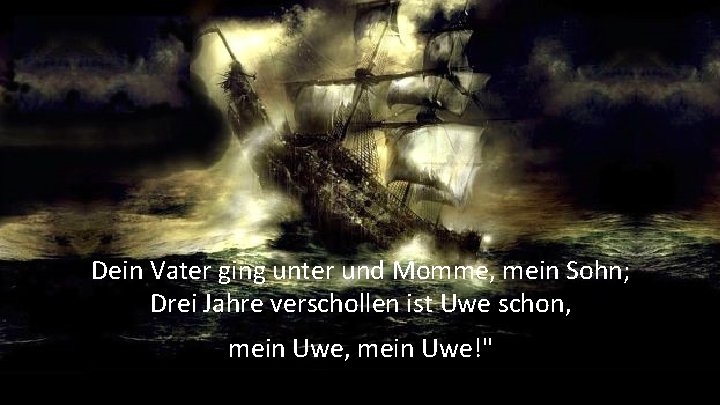 Dein Vater ging unter und Momme, mein Sohn; Drei Jahre verschollen ist Uwe schon,