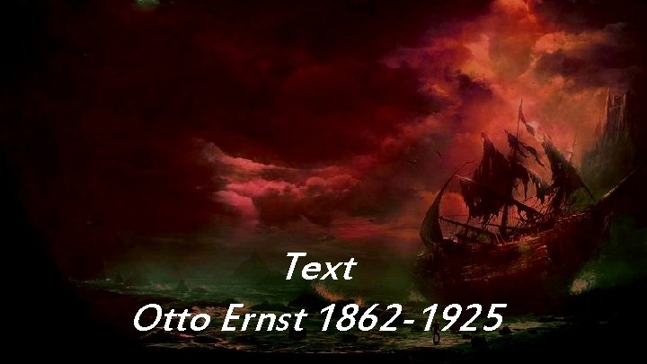 Text Otto Ernst 1862 -1925 