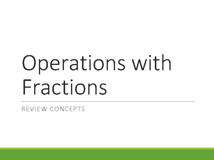 Operations with Fractions REVIEW CONCEPTS 