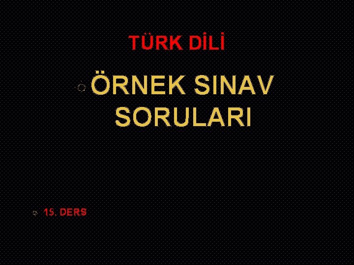 TÜRK DİLİ ÖRNEK SINAV SORULARI 15. DERS 