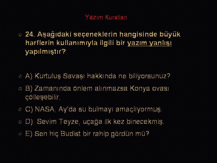 Yazım Kuralları 24. Aşağıdaki seçeneklerin hangisinde büyük harflerin kullanımıyla ilgili bir yazım yanlışı yapılmıştır?