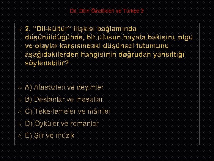 Dil, Dilin Özellikleri ve Türkçe 2 2. “Dil-kültür” ilişkisi bağlamında düşünüldüğünde, bir ulusun hayata