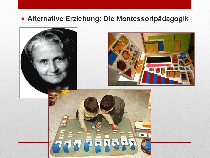 § Alternative Erziehung: Die Montessoripädagogik 