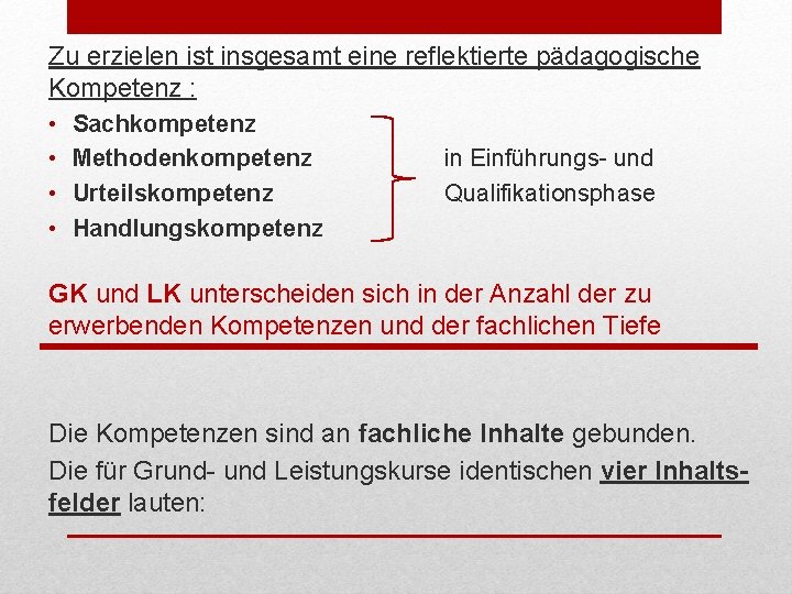 Zu erzielen ist insgesamt eine reflektierte pädagogische Kompetenz : • • Sachkompetenz Methodenkompetenz Urteilskompetenz