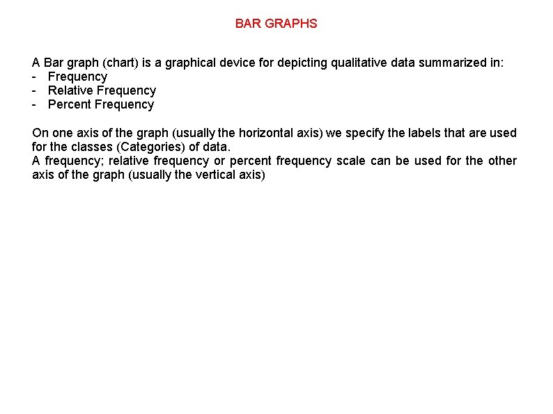 BAR GRAPHS A Bar graph (chart) is a graphical device for depicting qualitative data