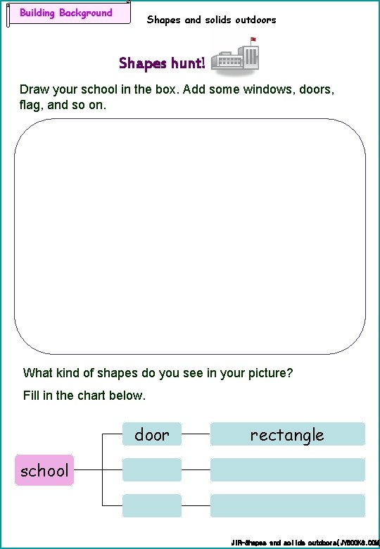 Building Background Shapes and solids outdoors Shapes hunt! Draw your school in the box.