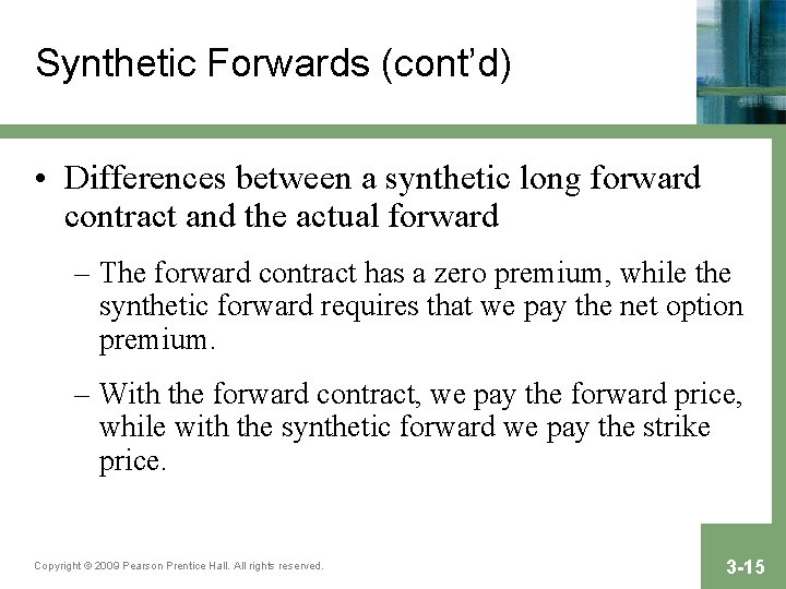 Synthetic Forwards (cont’d) • Differences between a synthetic long forward contract and the actual