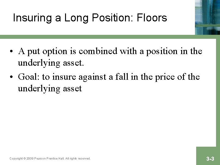 Insuring a Long Position: Floors • A put option is combined with a position