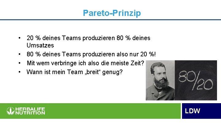 Pareto-Prinzip • 20 % deines Teams produzieren 80 % deines Umsatzes • 80 %