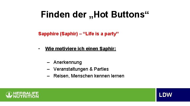 Finden der „Hot Buttons“ Sapphire (Saphir) – “Life is a party” • Wie motiviere