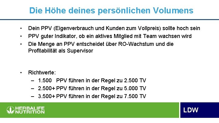 Die Höhe deines persönlichen Volumens • • • Dein PPV (Eigenverbrauch und Kunden zum