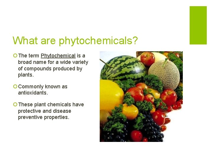 What are phytochemicals? ¡ The term Phytochemical is a broad name for a wide