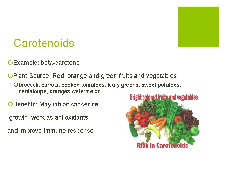 Carotenoids ¡Example: beta-carotene ¡Plant Source: Red, orange and green fruits and vegetables ¡ broccoli,