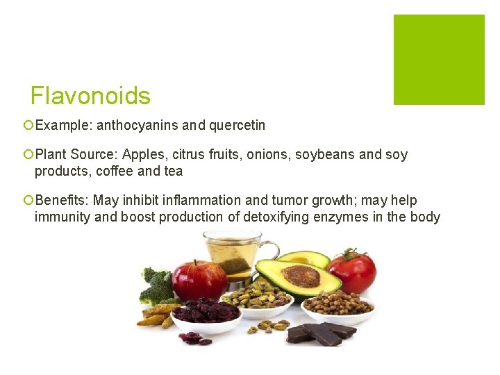 Flavonoids ¡Example: anthocyanins and quercetin ¡Plant Source: Apples, citrus fruits, onions, soybeans and soy