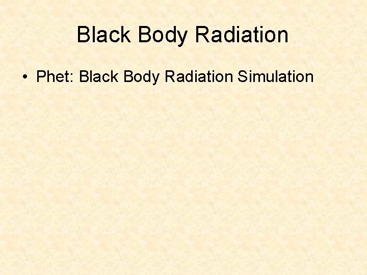 Black Body Radiation • Phet: Black Body Radiation Simulation 