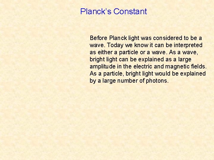 Planck’s Constant Before Planck light was considered to be a wave. Today we know