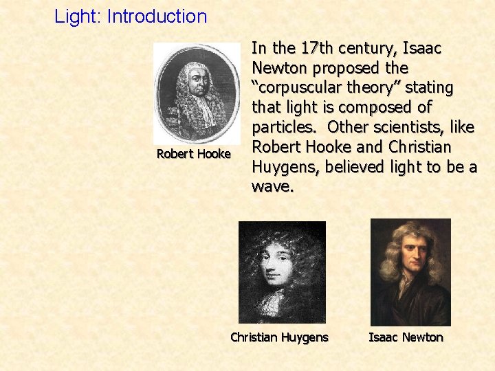 Light: Introduction Robert Hooke In the 17 th century, Isaac Newton proposed the “corpuscular