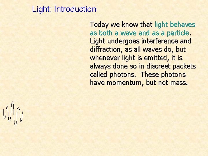 Light: Introduction Today we know that light behaves as both a wave and as