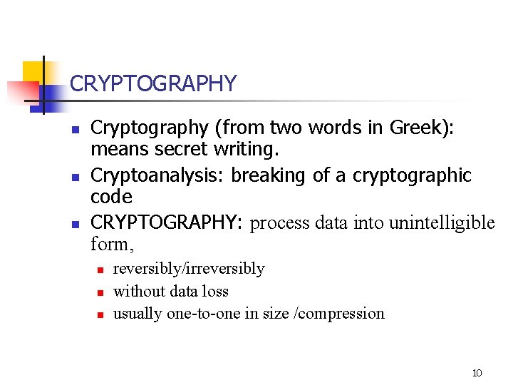 CRYPTOGRAPHY n n n Cryptography (from two words in Greek): means secret writing. Cryptoanalysis: