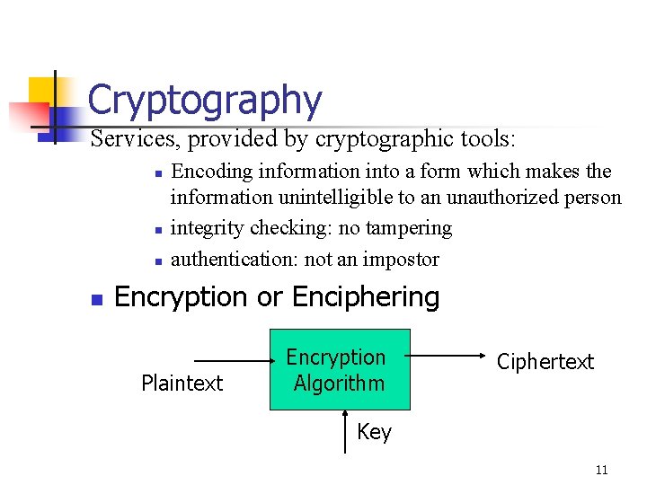 Cryptography Services, provided by cryptographic tools: n n Encoding information into a form which