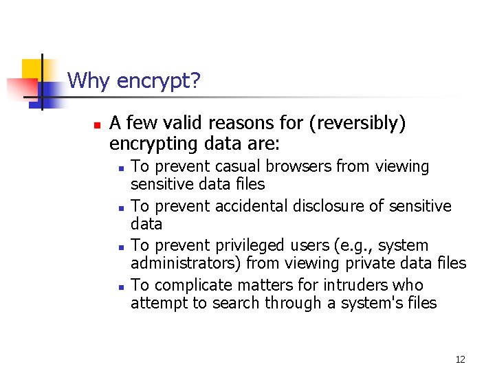 Why encrypt? n A few valid reasons for (reversibly) encrypting data are: n n