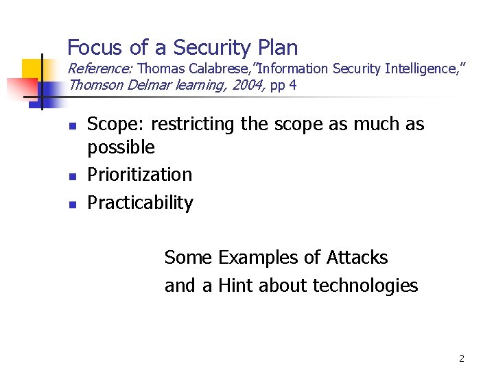 Focus of a Security Plan Reference: Thomas Calabrese, ”Information Security Intelligence, ” Thomson Delmar