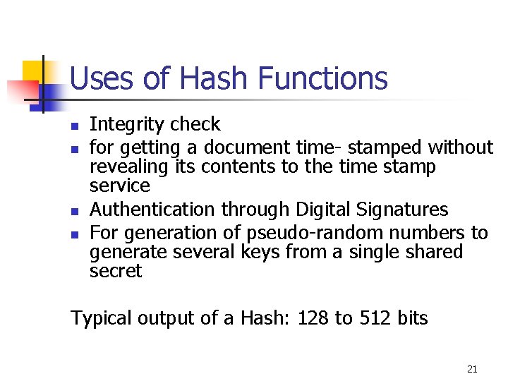 Uses of Hash Functions n n Integrity check for getting a document time- stamped