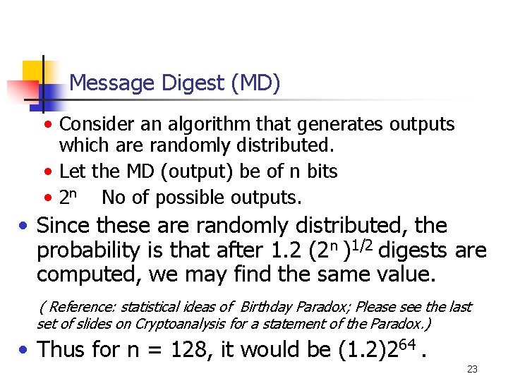 Message Digest (MD) • Consider an algorithm that generates outputs which are randomly distributed.