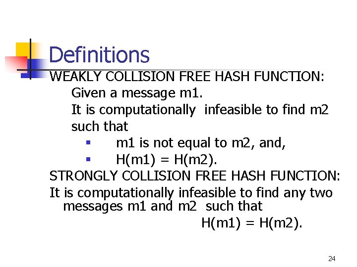Definitions WEAKLY COLLISION FREE HASH FUNCTION: Given a message m 1. It is computationally