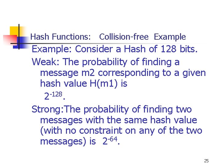 Hash Functions: Collision-free Example: Consider a Hash of 128 bits. Weak: The probability of