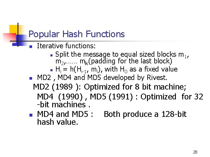 Popular Hash Functions n n Iterative functions: n Split the message to equal sized